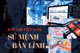 Báo chí Việt Nam: Sứ mệnh và bản lĩnh!