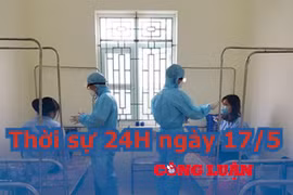 Thời sự 24H ngày 17/5: Ghi nhận thêm hai ca dương tính Covid-19