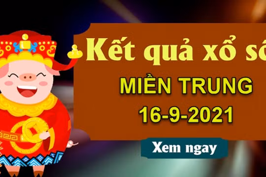 XSMT 16/9: Xem trực tiếp xổ số miền Trung hôm nay 16/9/2021