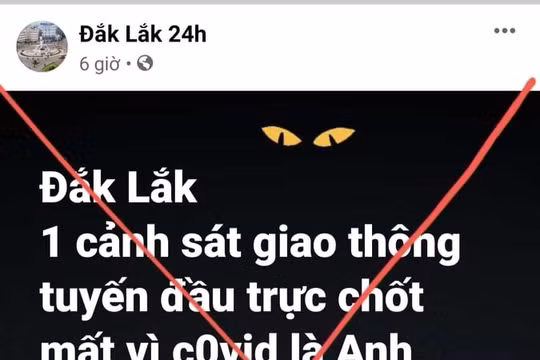 Truy tìm chủ tài khoản "Đắk Lắk 24h" đăng tải thông tin sai sự thật về CSGT tử vong vì Covid-19