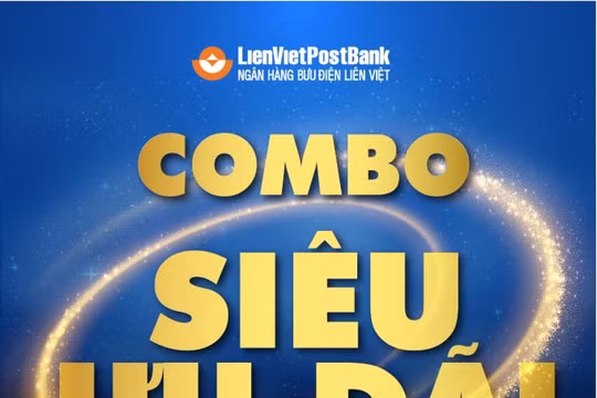 LienVietPostBank triển khai chương trình Combo siêu ưu đãi lớn nhất trong năm 2021