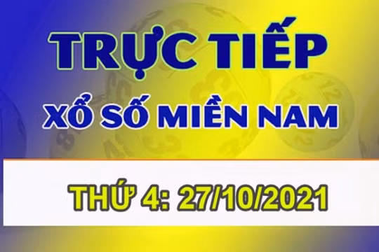 XSMN 27/10: Trực tiếp kết quả xổ số hôm nay thứ Tư 27/10/2021