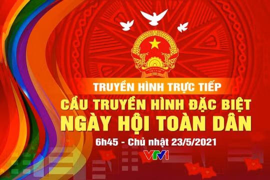 Cầu truyền hình trực tiếp "Ngày hội toàn dân" sẽ bắt đầu từ 6h45 ngày 23/5