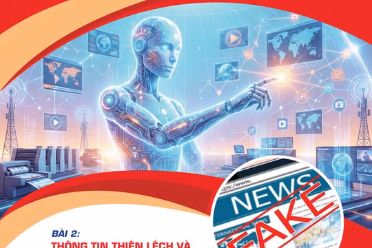 Bài 2: Thông tin thiên lệch và nguy cơ suy giảm niềm tin trên không gian mạng