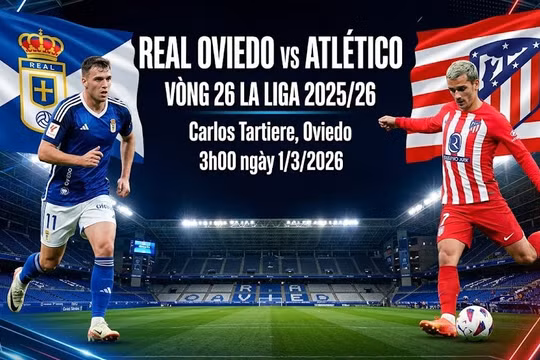 Real Oviedo vs Atletico (3h00, 1/3): Link xem trực tiếp, nhận định dự đoán