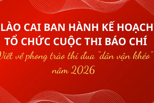 Lào Cai phát động Cuộc thi báo chí viết về phong trào “Dân vận khéo” năm 2026