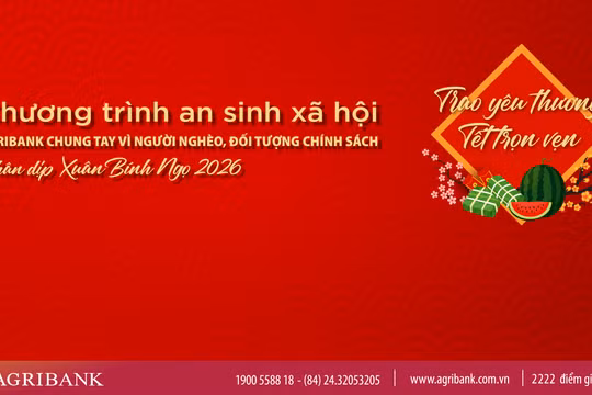 Agribank triển khai chương trình “Agribank chung tay vì người nghèo, đối tượng chính sách nhân dịp Xuân Bính Ngọ 2026”