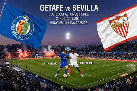 Getafe vs Sevilla (20h, 22/2): Link xem trực tiếp, nhận định dự đoán