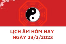 Lịch âm hôm nay: Xem tốt xấu 23/2/2023, tức 4/2 năm Quý Mão