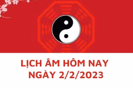 Lịch âm hôm nay: Xem tốt xấu 2/2/2023, tức 12/1 năm Quý Mão