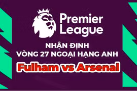 Nhận định Fulham vs Arsenal, 21h ngày 12/3, vòng 27 Ngoại hạng Anh