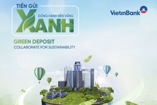 VietinBank thúc đẩy dòng vốn bền vững với sản phẩm Tiền gửi xanh