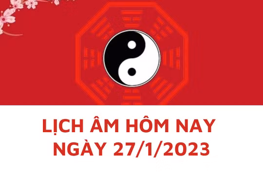 Lịch âm hôm nay: Xem tốt xấu 27/1/2023, tức 6/1 năm Quý Mão