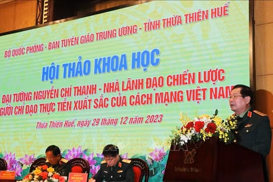 Đại tướng Nguyễn Chí Thanh - Nhà lãnh đạo chiến lược, người chỉ đạo thực tiễn xuất sắc của cách mạng Việt Nam