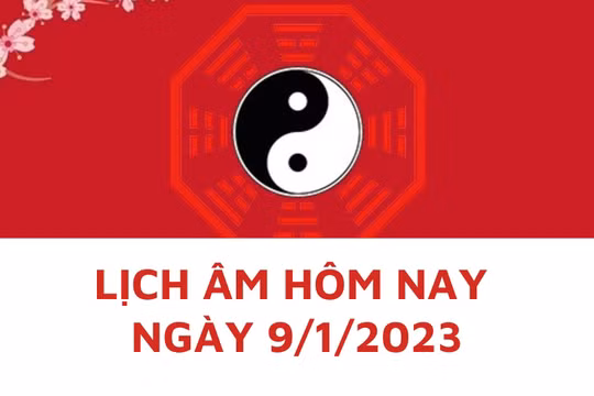 Lịch âm hôm nay: Xem tốt xấu 9/1/2023, tức 18/12 năm Nhâm Dần