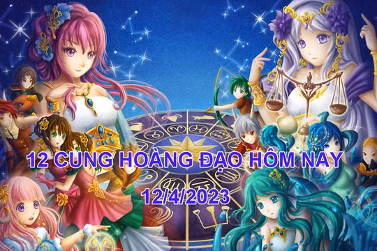 Tử vi hôm nay thứ 4 ngày 12/4/2023 của 12 cung hoàng đạo