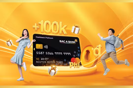 Mở thẻ tín dụng liền tay, đón ngay ưu đãi "khủng" từ BAC A BANK