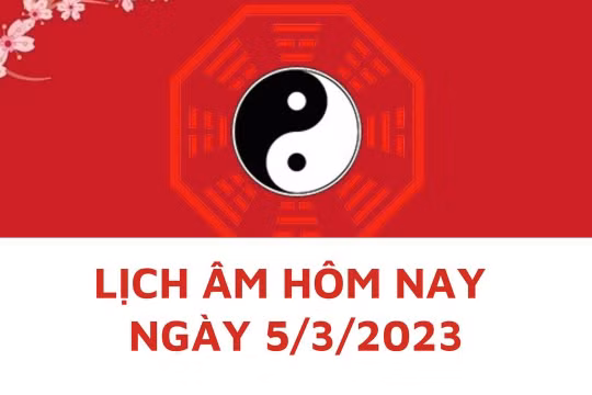 Lịch âm hôm nay: Xem tốt xấu 5/3/2023, tức 14/2 năm Quý Mão