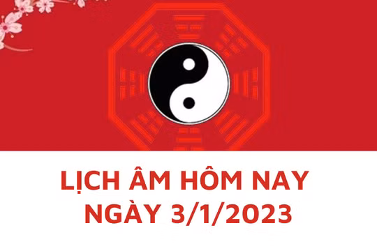 Lịch âm hôm nay: Xem tốt xấu 3/1/2023, tức 12/12/2022 âm lịch
