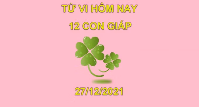 tu vi hom nay 27 12 2021 thu 2 ngay 24 11 am lich cua 12 con giap hinh 1