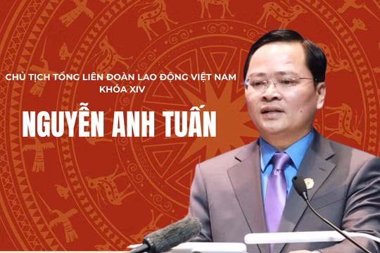 Ông Nguyễn Anh Tuấn tái đắc cử Chủ tịch Tổng Liên đoàn Lao động Việt Nam khóa XIV