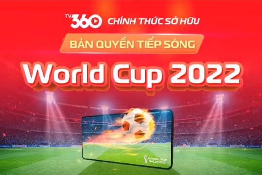 Viettel TV360 có bản quyền tiếp sóng đầy đủ 64 trận World Cup 2022