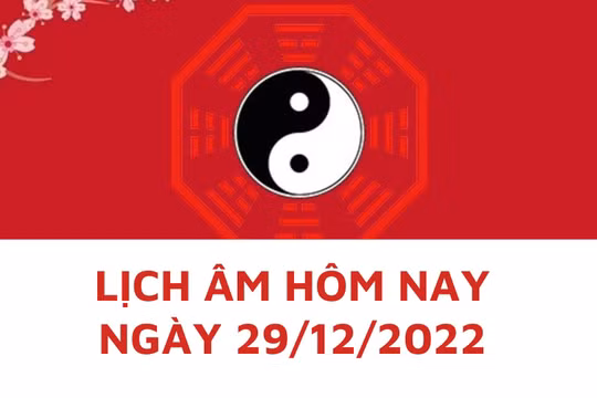 Lịch âm hôm nay: Xem tốt xấu 29/12/2022, tức 7/12/2022 âm lịch