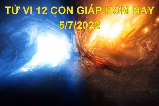 Tử vi 5/7/2022 hôm nay, thứ 3 ngày 7/6 âm lịch của 12 con giáp