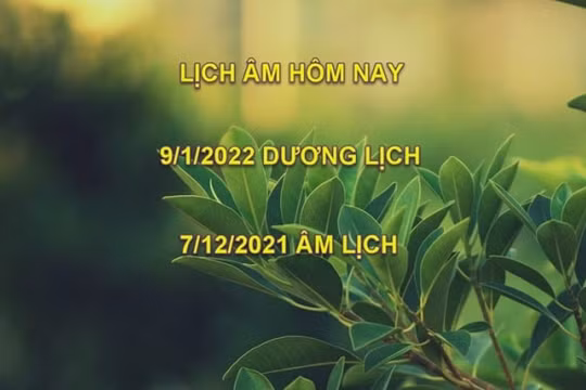 Lịch âm hôm nay: Xem tốt xấu 9/1/2022 tức 7/12/2021 âm lịch