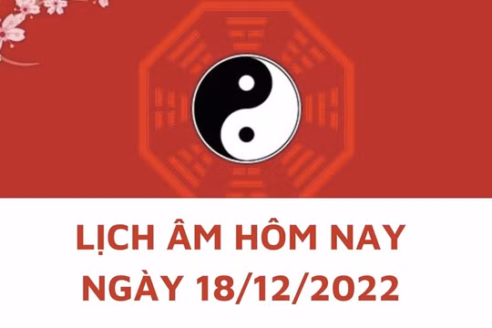 Lịch âm hôm nay: Xem tốt xấu 18/12/2022, tức 25/11/2022 âm lịch