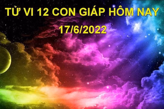 Tử vi 17/6/2022 hôm nay, thứ 6 ngày 19/5 âm lịch của 12 con giáp