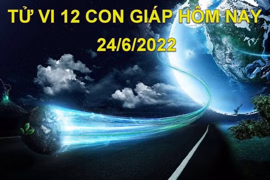 Tử vi 24/6/2022 hôm nay, thứ 6 ngày 26/5 âm lịch của 12 con giáp