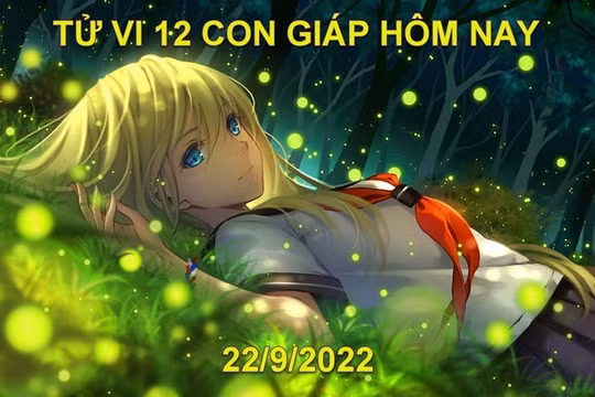 Tử vi hôm nay 22/9/2022, thứ 5 ngày 27/8 âm lịch của 12 con giáp