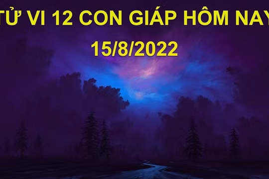 Tử vi hôm nay 15/8/2022, thứ 2 ngày 18/7 âm lịch của 12 con giáp