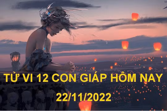 Tử vi hôm nay 22/11/2022, thứ 3 ngày 29/10 âm lịch của 12 con giáp