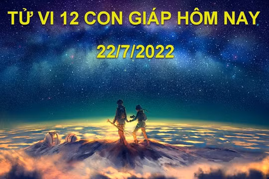 Tử vi 22/7/2022 hôm nay, thứ 6 ngày 24/6 âm lịch của 12 con giáp