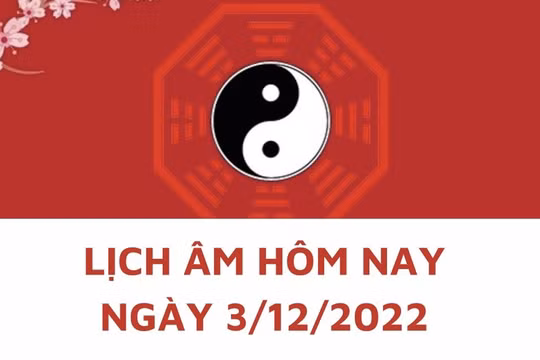Lịch âm hôm nay: Xem tốt xấu 3/12/2022, tức 10/11/2022 âm lịch