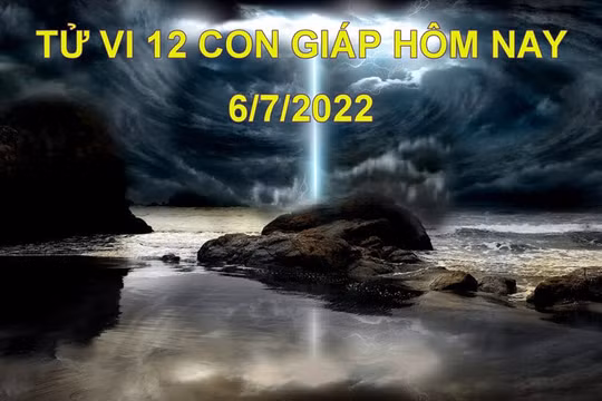 Tử vi 6/7/2022 hôm nay, thứ 4 ngày 8/6 âm lịch của 12 con giáp