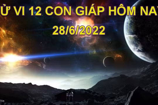 Tử vi 28/6/2022 hôm nay, thứ 3 ngày 30/5 âm lịch của 12 con giáp