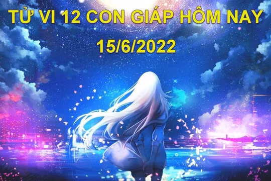 Tử vi 15/6/2022 hôm nay, thứ 4 ngày 17/5 âm lịch của 12 con giáp