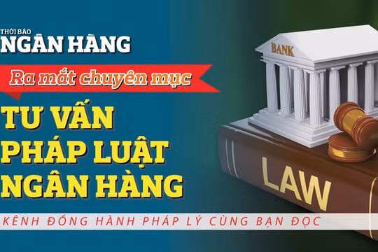 Thời báo Ngân hàng ra mắt chuyên mục “Tư vấn Pháp luật Ngân hàng”