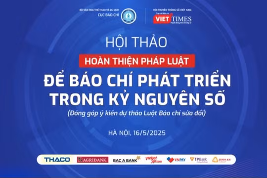 Hội thảo 'Hoàn thiện pháp luật để Báo chí phát triển trong kỷ nguyên số' sẽ diễn ra vào ngày 16/5