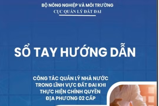 Bộ Nông nghiệp và Môi trường ban hành Sổ tay hướng dẫn công tác quản lý đất đai khi thực hiện chính quyền 2 cấp