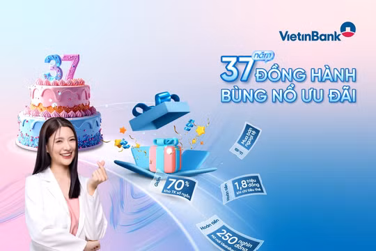 37 năm đồng hành - bùng nổ ưu đãi cùng VietinBank