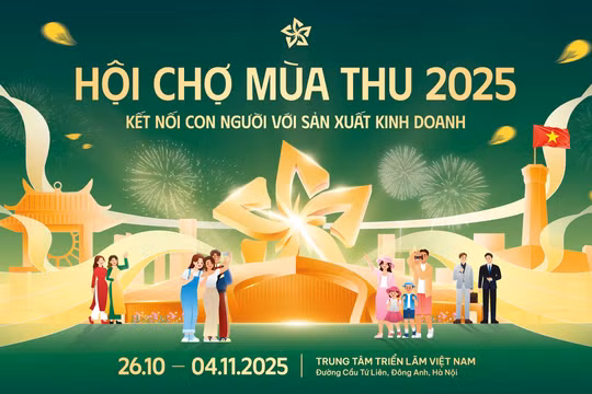 Hội chợ Mùa Thu 2025: Sự kiện thương mại quốc gia quy mô lớn nhất từ trước tới nay