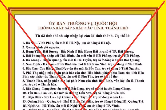 Cảnh báo tin giả, tin sai sự thật liên quan đến việc sáp nhập các tỉnh, thành trên cả nước