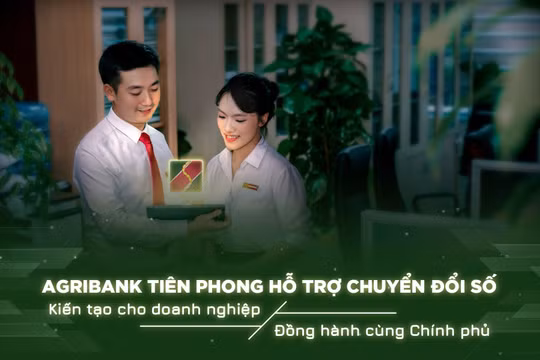 Agribank tiên phong hỗ trợ chuyển đổi số: Kiến tạo cho doanh nghiệp - Đồng hành cùng Chính phủ