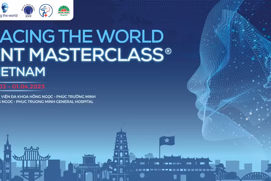 ENT Masterclass® - tổ chức quốc tế chuyên đào tạo bác sĩ Tai Mũi Họng và phẫu thuật đầu cổ lần đầu đến Việt Nam