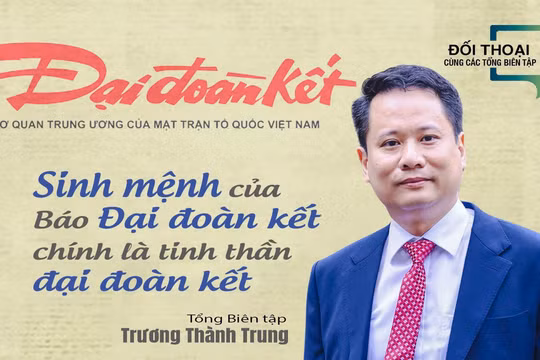 Sinh mệnh của báo Đại Đoàn Kết chính là tinh thần Đại Đoàn Kết