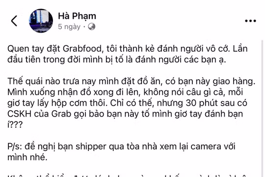 Đặt đồ ăn qua Grab, khách hàng bất ngờ trở thành kẻ 'hành hung tài xế', phải tự tìm camera để 'minh oan'
